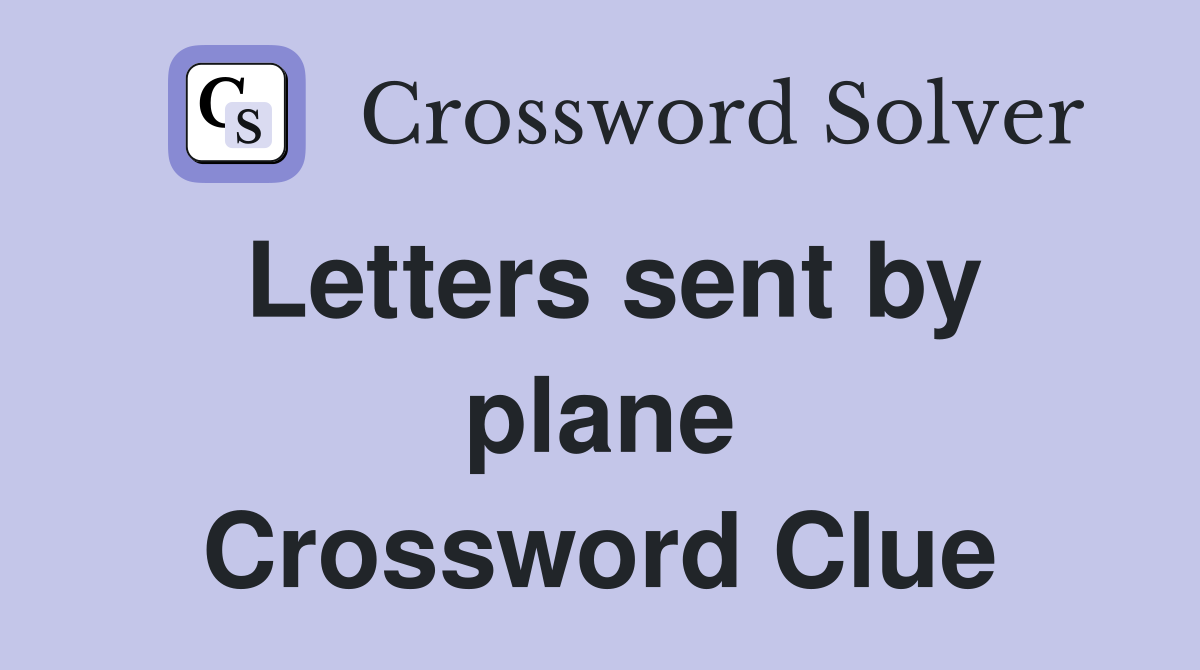 Letters sent by plane Crossword Clue