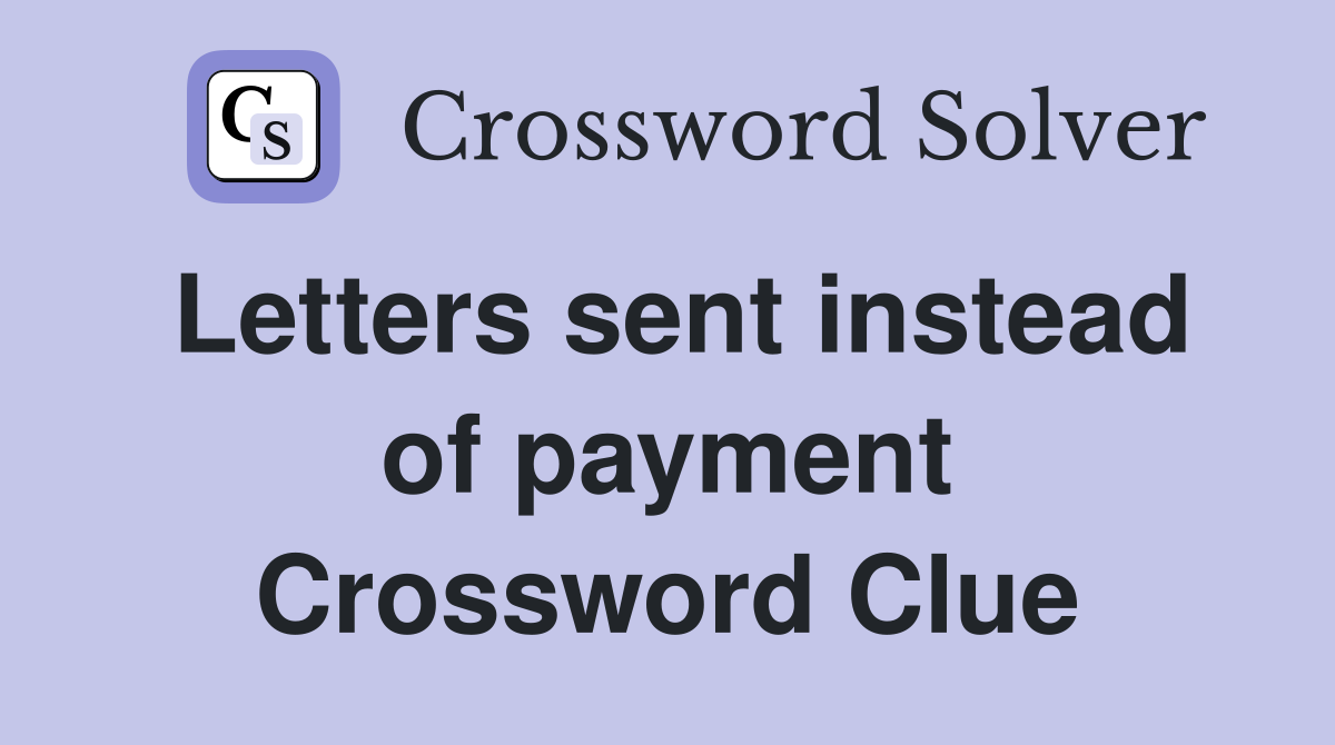 Letters sent instead of payment Crossword Clue