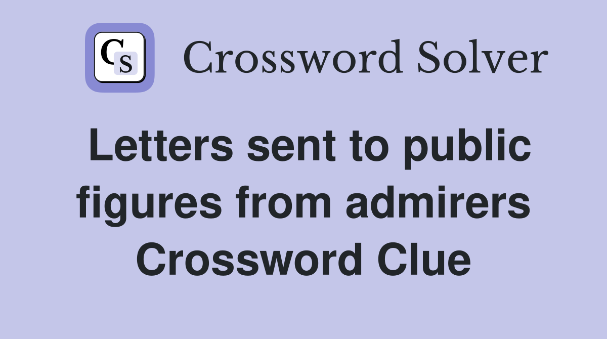 Letters sent to public figures from admirers Crossword Clue