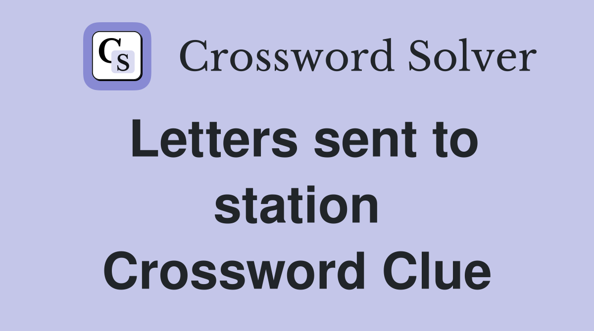Letters sent to station Crossword Clue