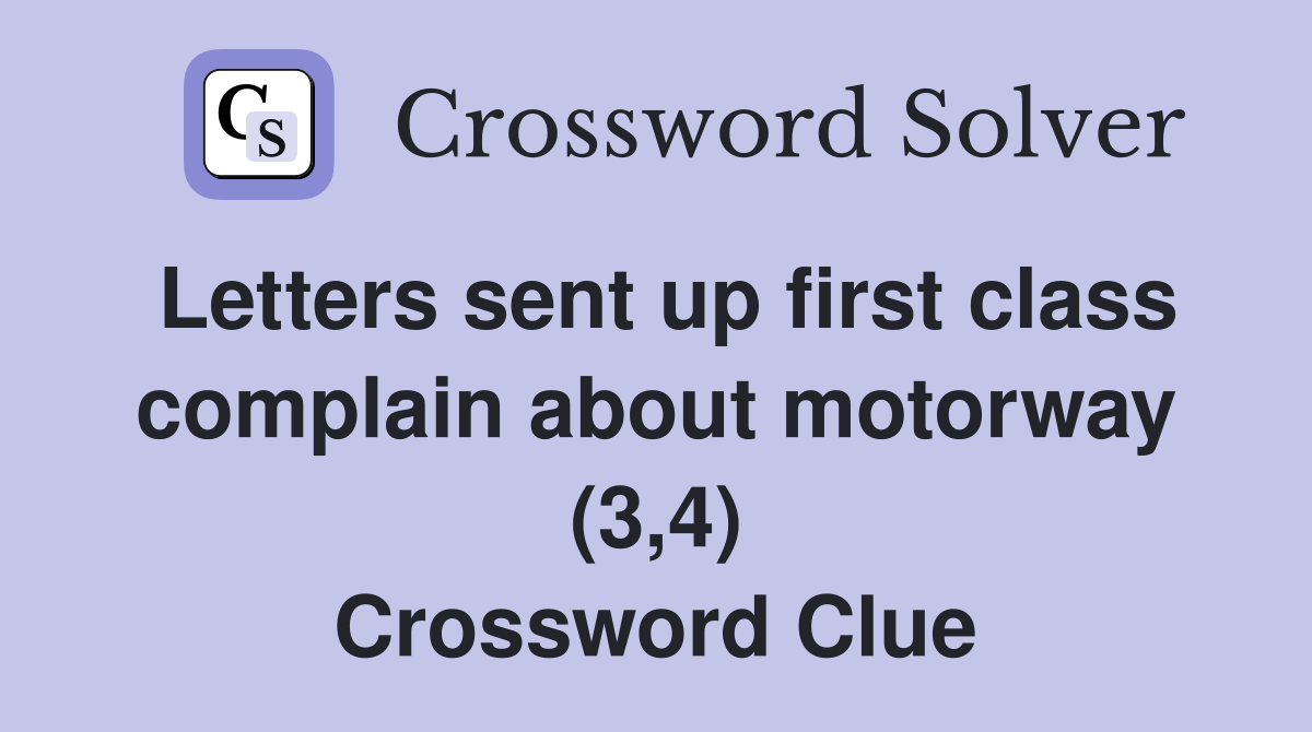 Letters sent up first class complain about motorway (3,4) Crossword Clue