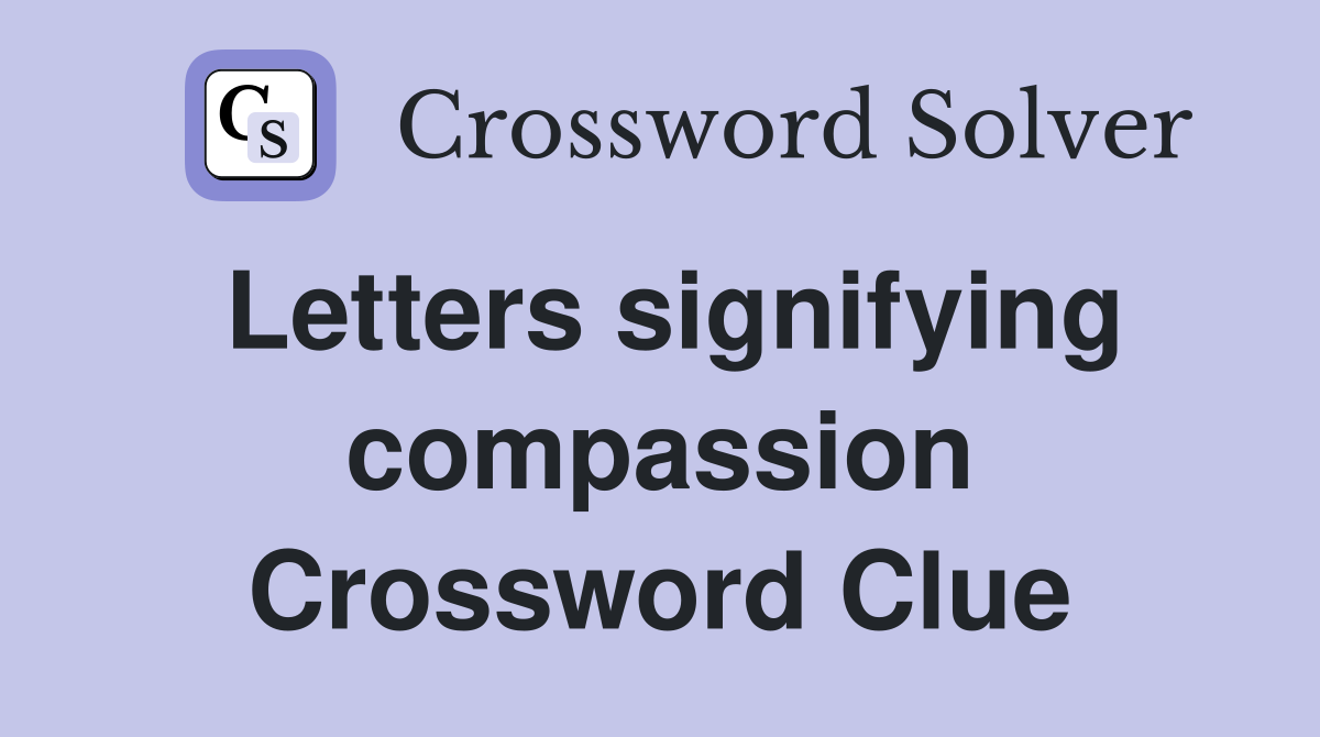 Letters signifying compassion Crossword Clue