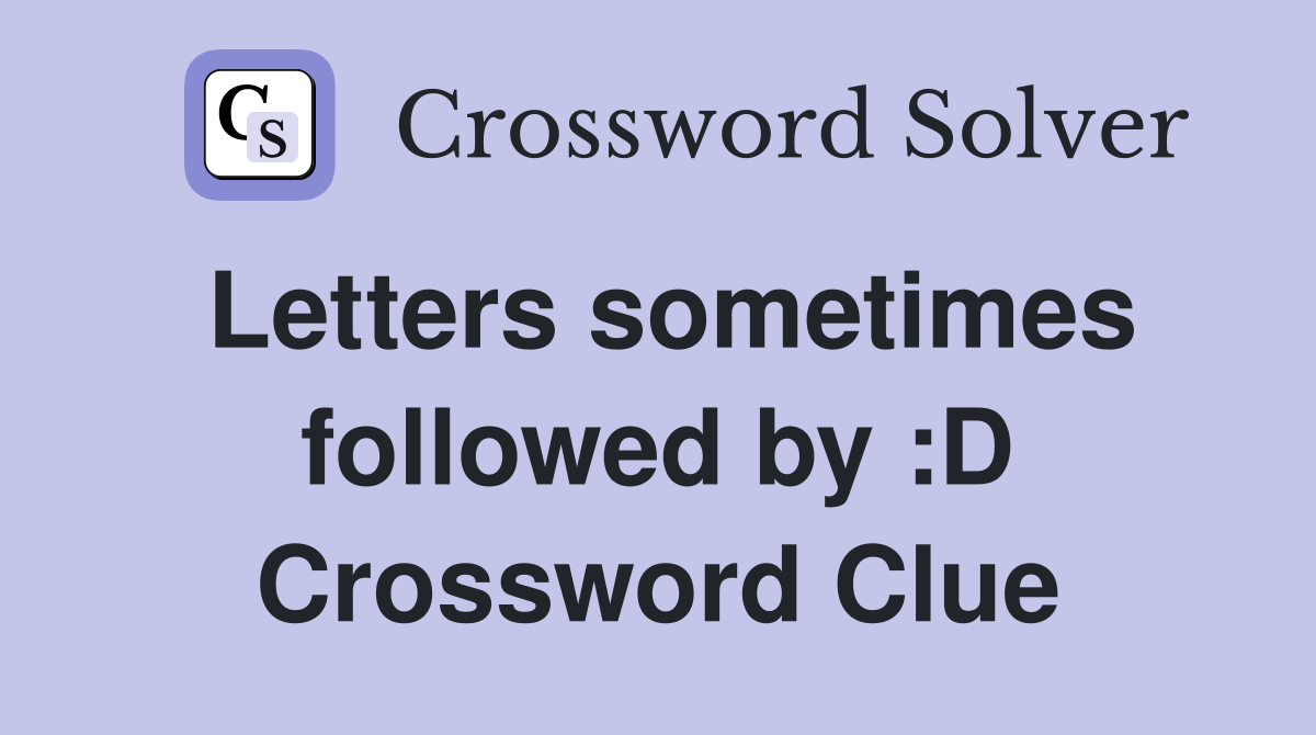 Letters sometimes followed by :D Crossword Clue
