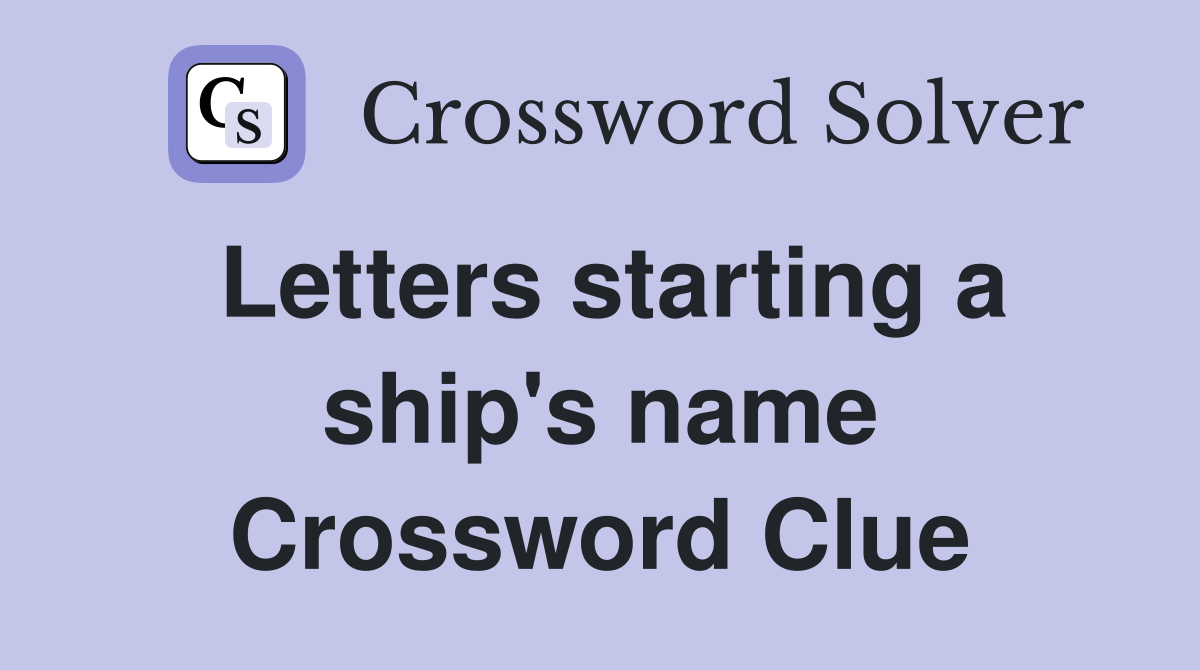 Letters starting a ship's name Crossword Clue