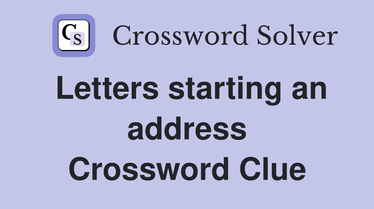 Letters starting an address Crossword Clue