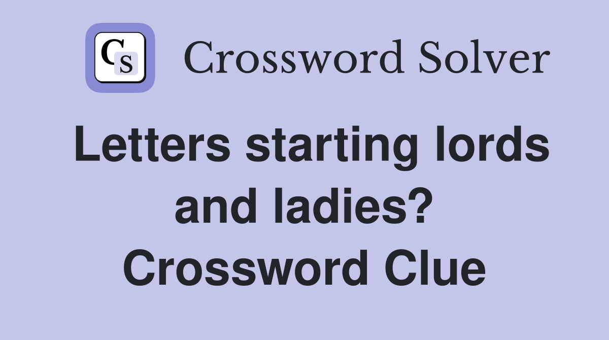 Letters starting lords and ladies? Crossword Clue