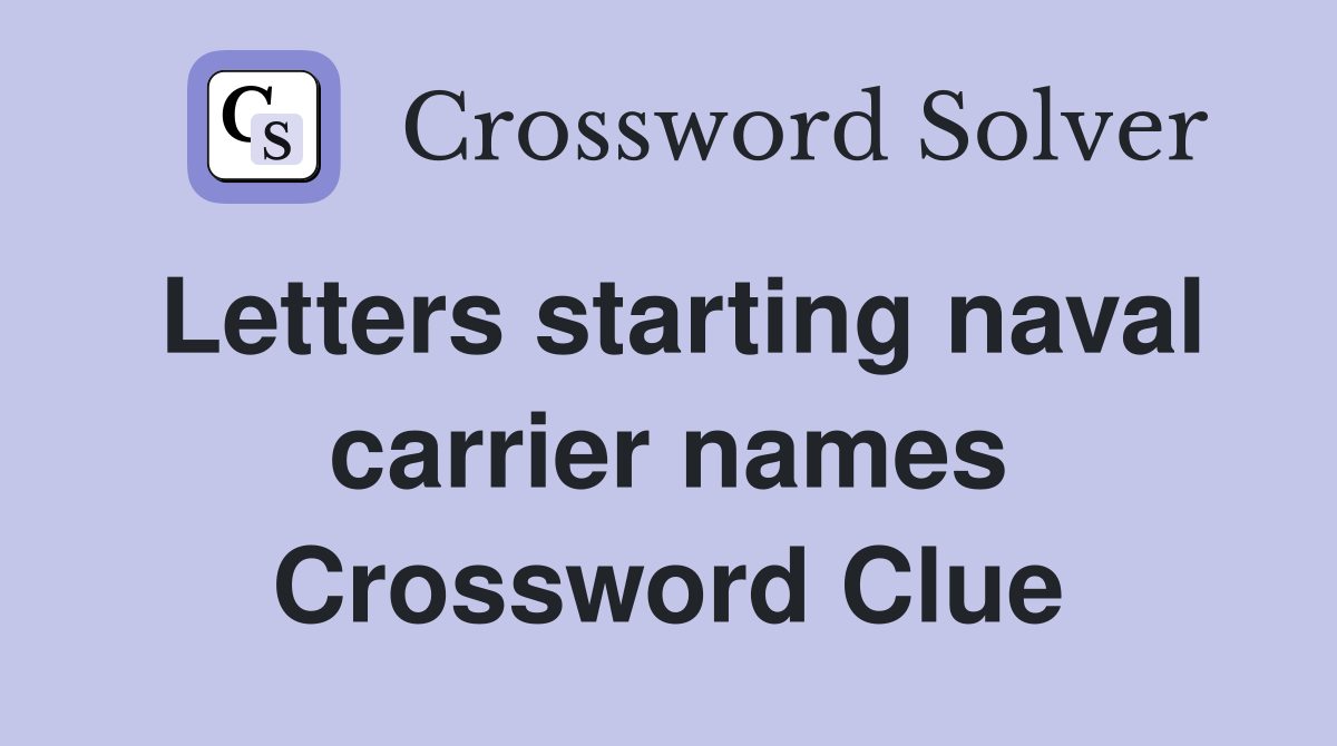 Letters starting naval carrier names Crossword Clue