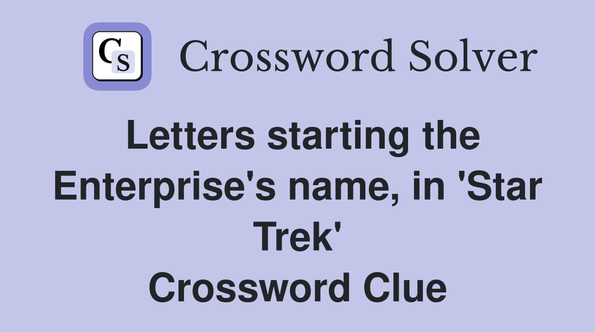Letters starting the Enterprise's name, in 'Star Trek' Crossword Clue