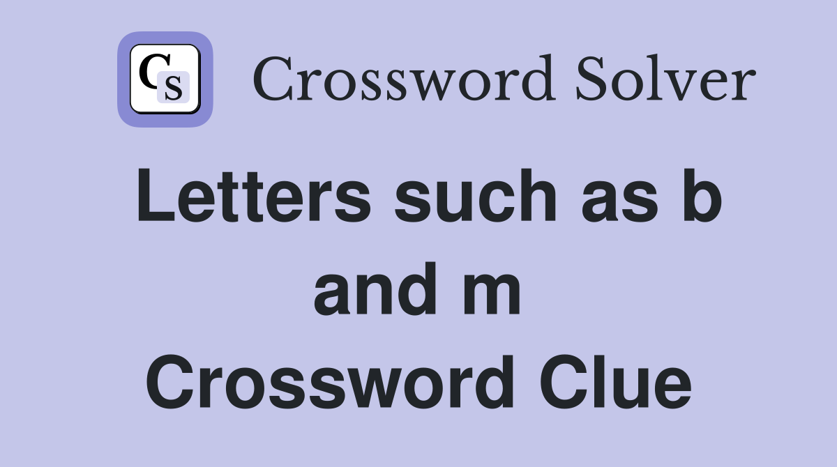 Letters such as b and m Crossword Clue