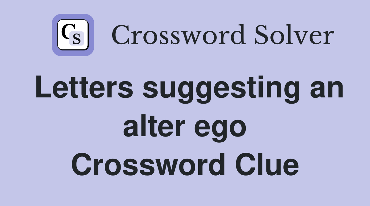 Letters suggesting an alter ego Crossword Clue