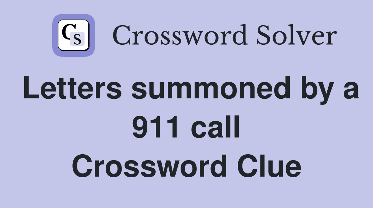 Letters summoned by a 911 call Crossword Clue