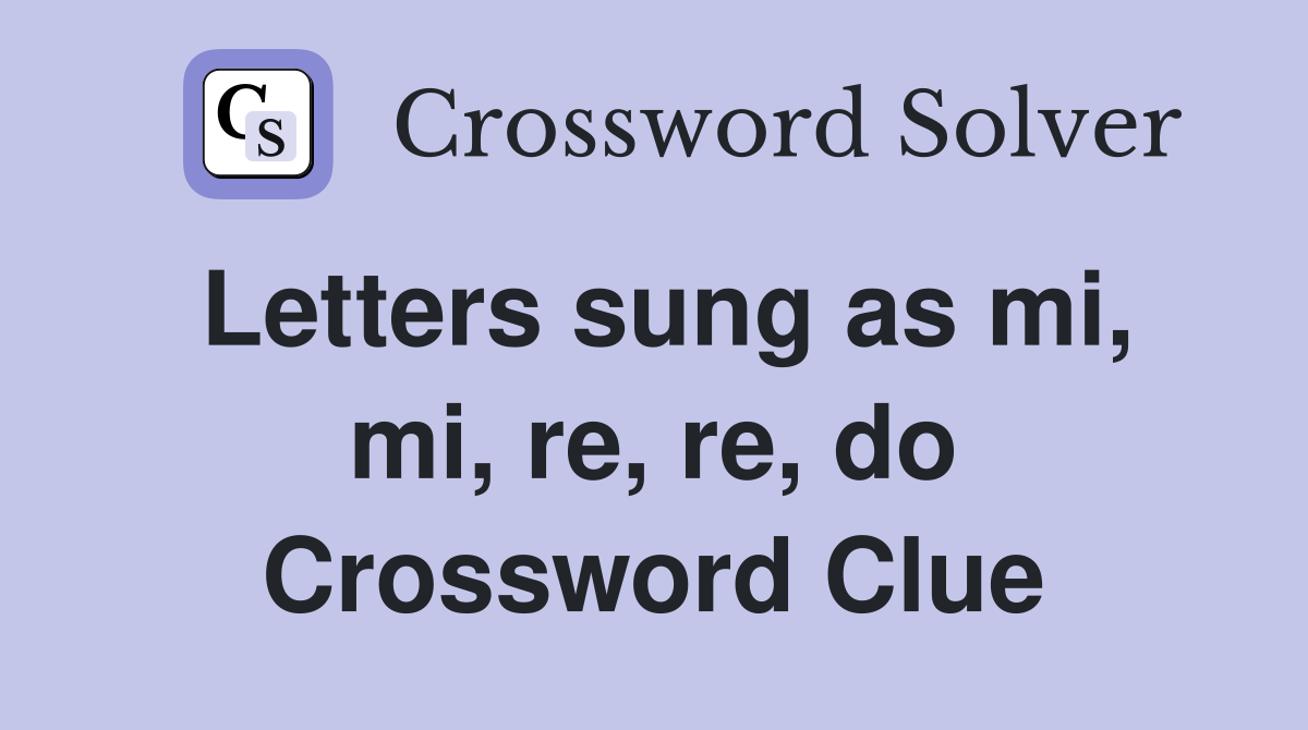 Letters sung as mi, mi, re, re, do Crossword Clue
