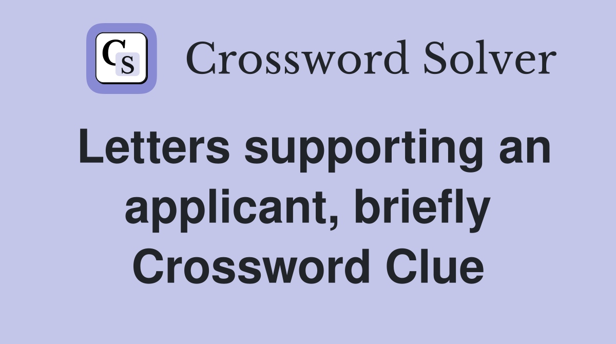 Letters supporting an applicant, briefly Crossword Clue