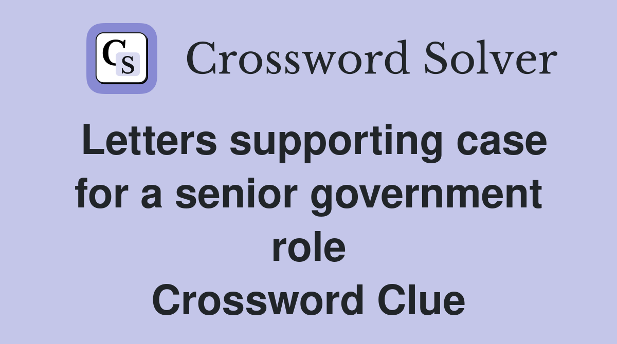 Letters supporting case for a senior government role Crossword Clue