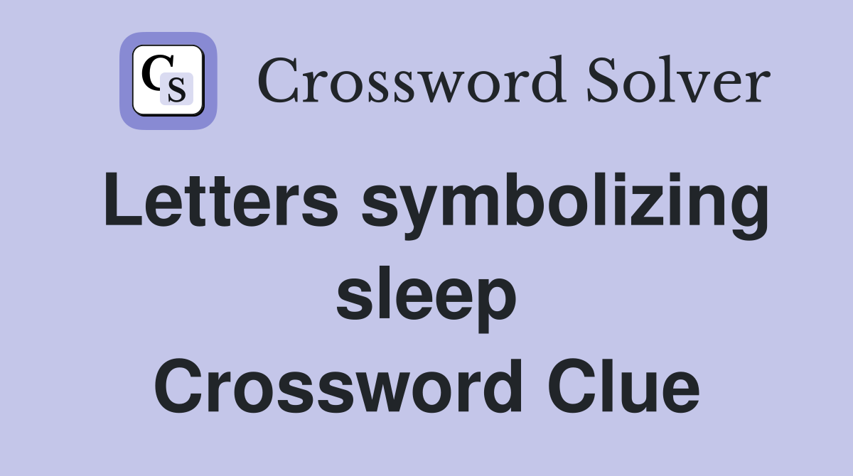 Letters symbolizing sleep Crossword Clue