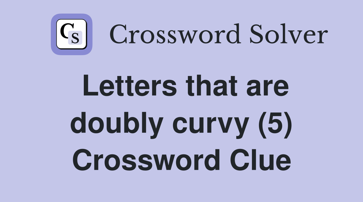 Letters that are doubly curvy (5) Crossword Clue