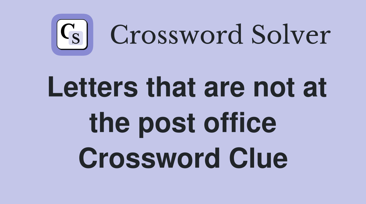 Letters that are not at the post office Crossword Clue