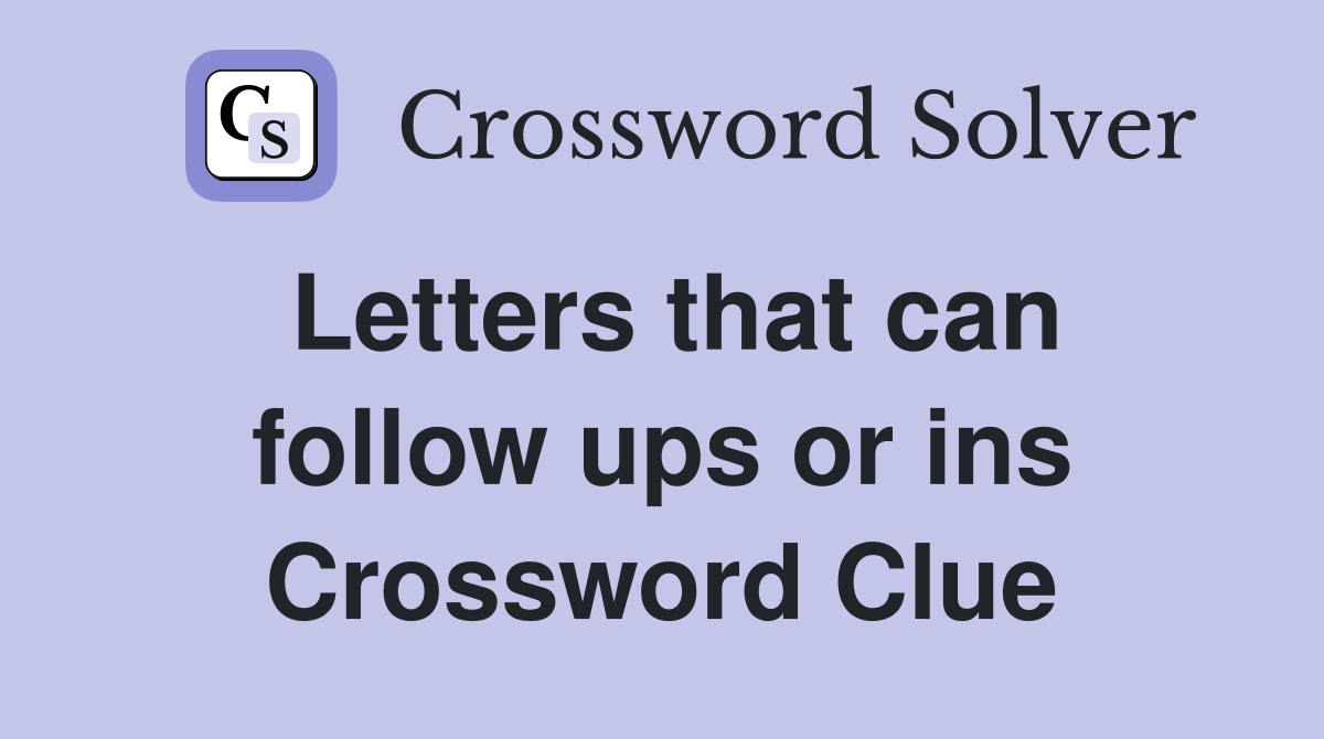 Letters that can follow ups or ins Crossword Clue