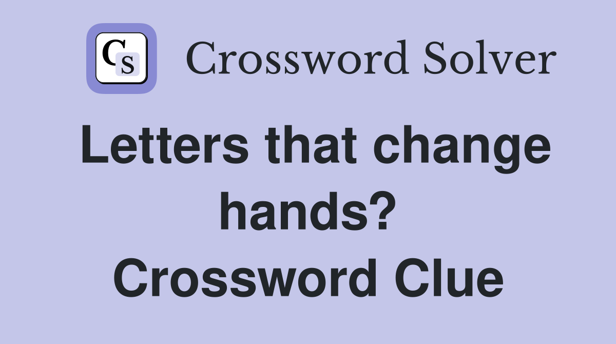 Letters that change hands? Crossword Clue