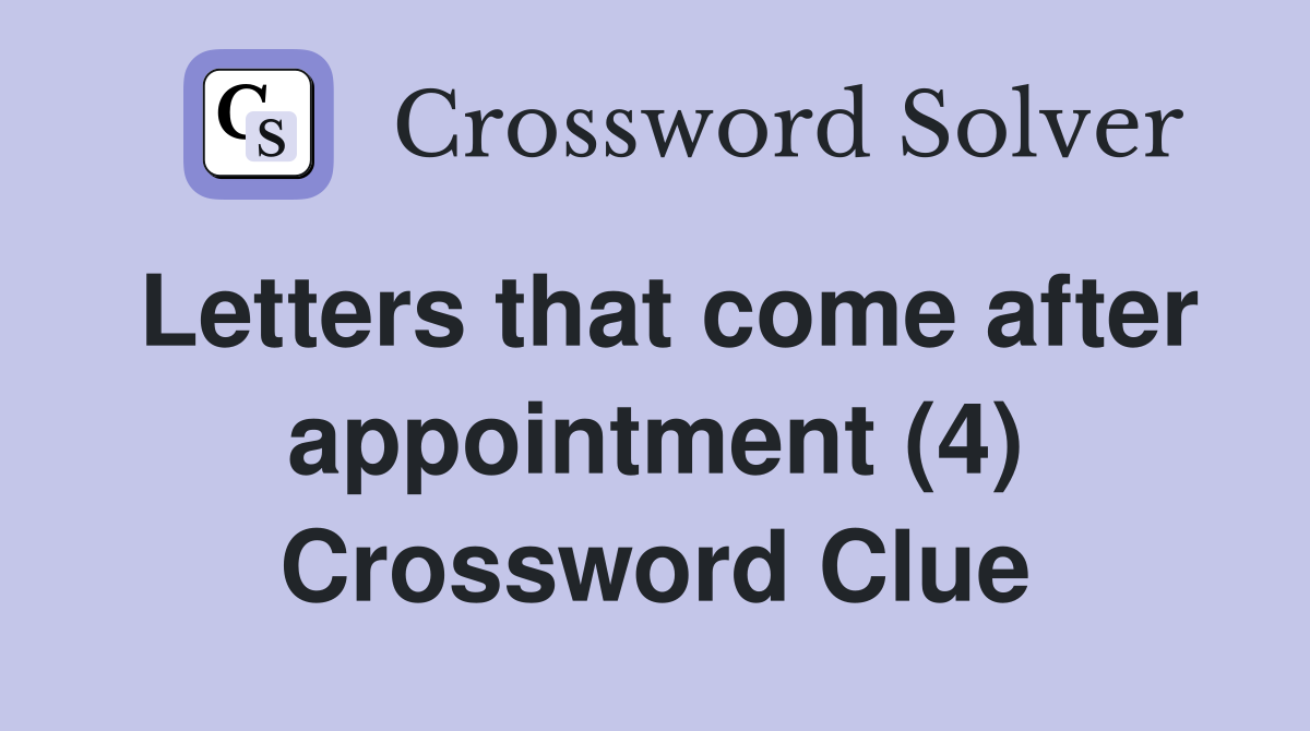 Letters that come after appointment (4) Crossword Clue