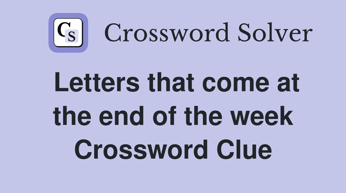 Letters that come at the end of the week Crossword Clue
