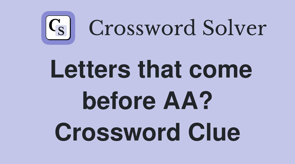 Letters that come before AA? Crossword Clue