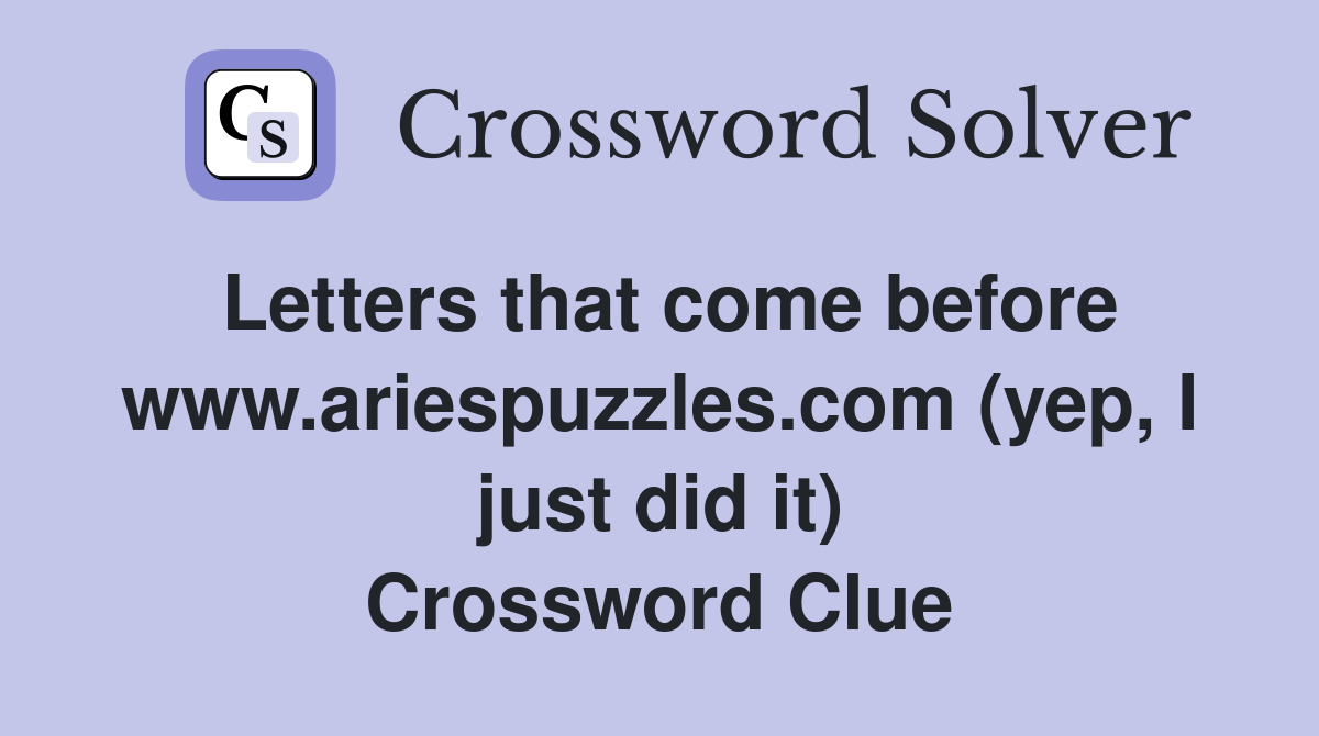 Letters that come before www.ariespuzzles.com (yep, I just did it) Crossword Clue