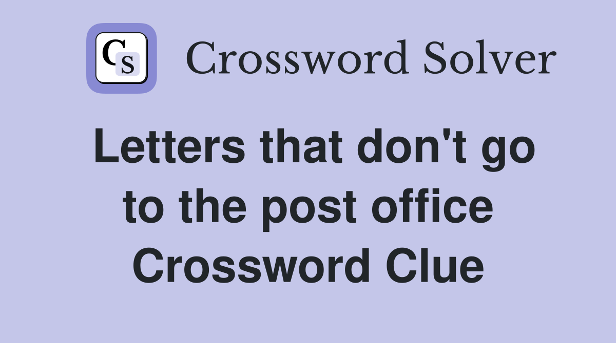 Letters that don't go to the post office Crossword Clue
