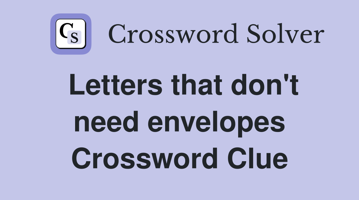Letters that don't need envelopes Crossword Clue