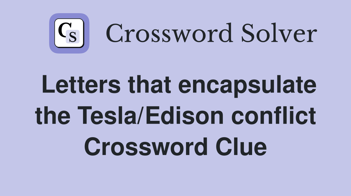 Letters that encapsulate the Tesla/Edison conflict Crossword Clue