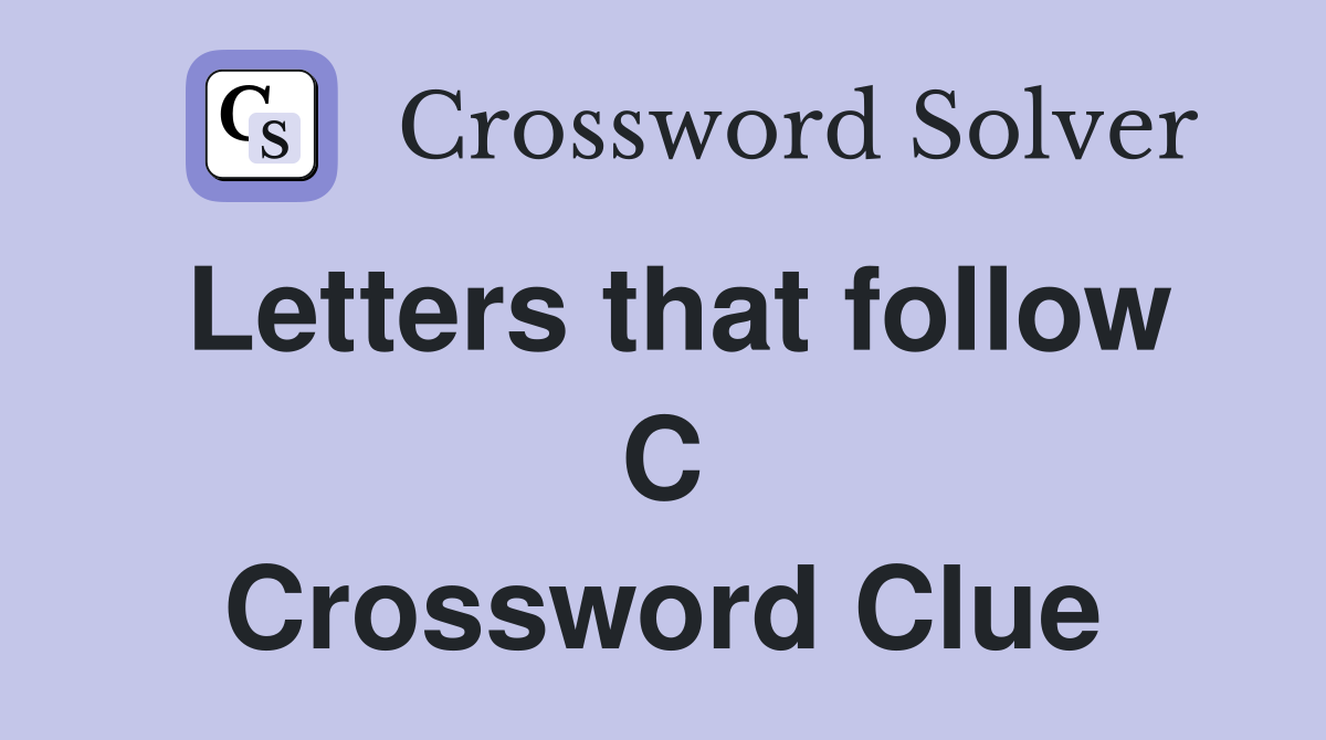 Letters that follow C Crossword Clue