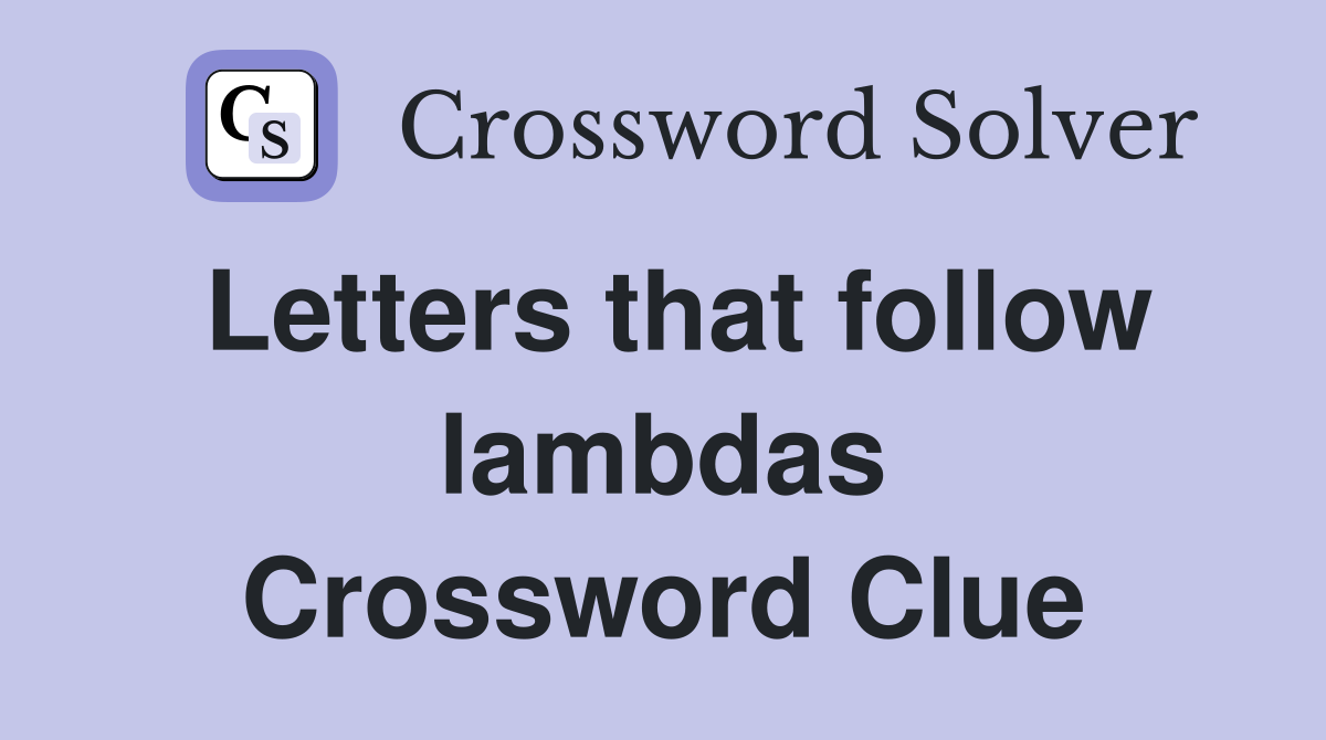 Letters that follow lambdas Crossword Clue