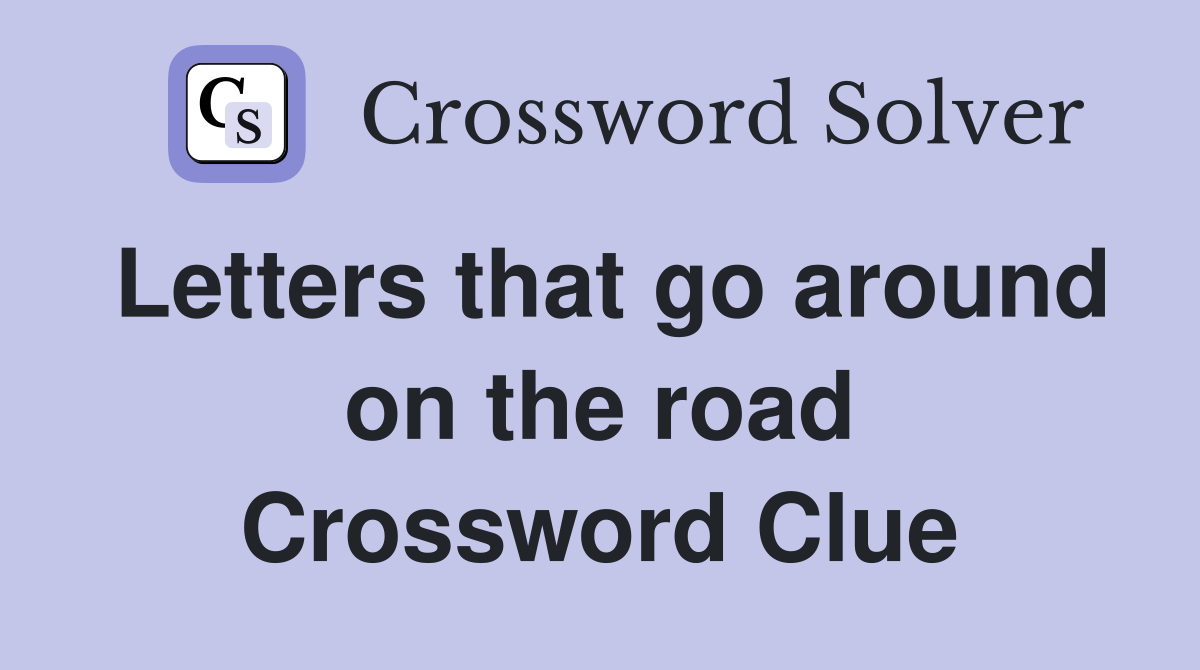 Letters that go around on the road Crossword Clue