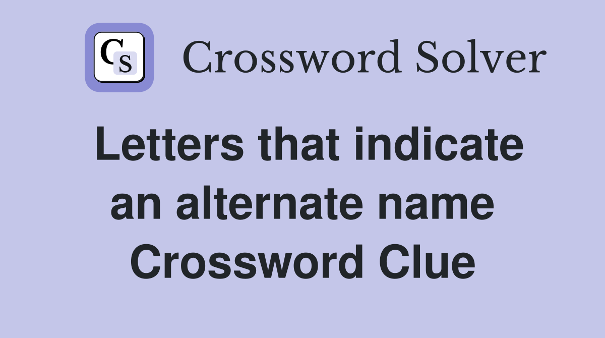 Letters that indicate an alternate name Crossword Clue