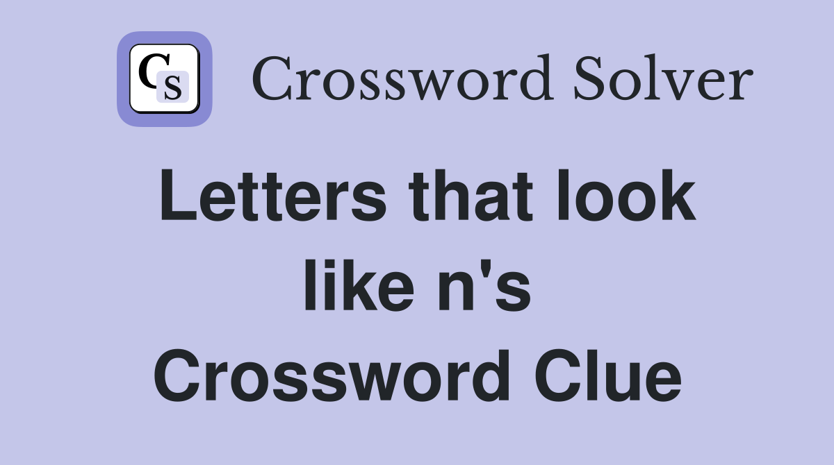 Letters that look like n's Crossword Clue