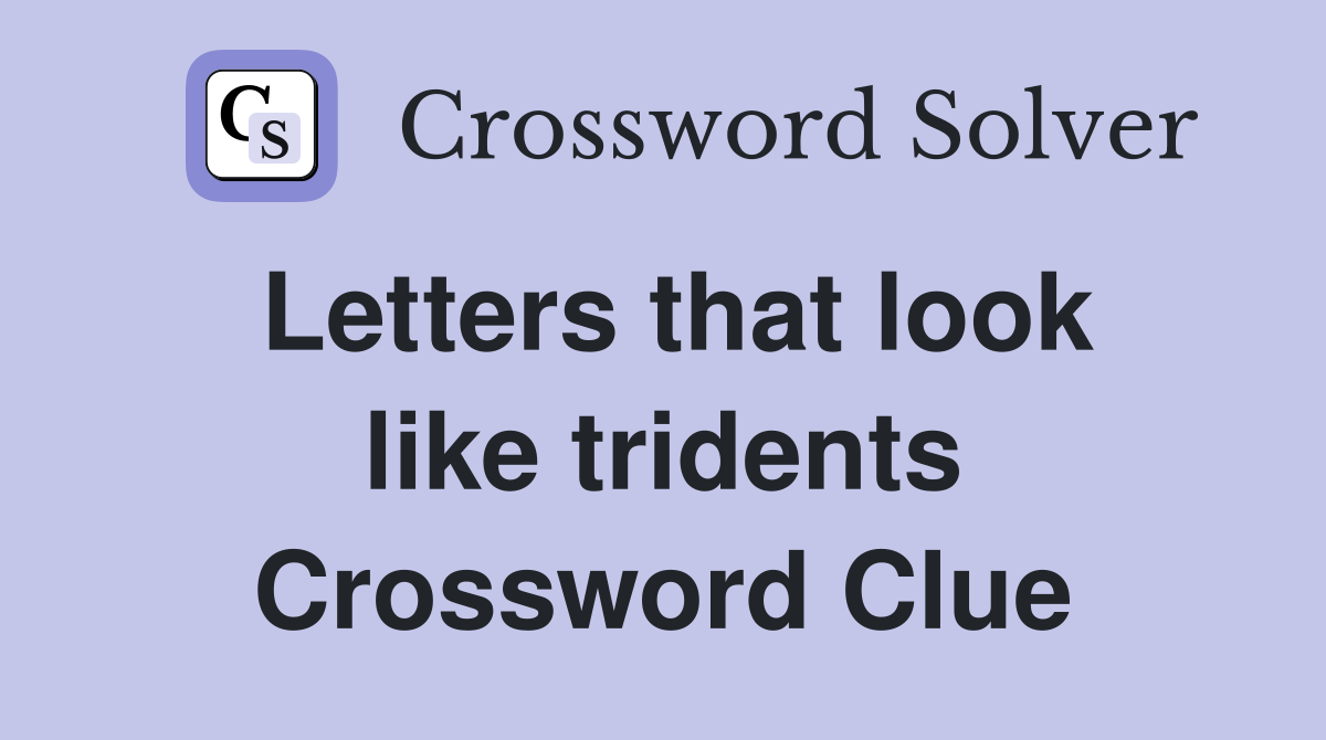 Letters that look like tridents Crossword Clue