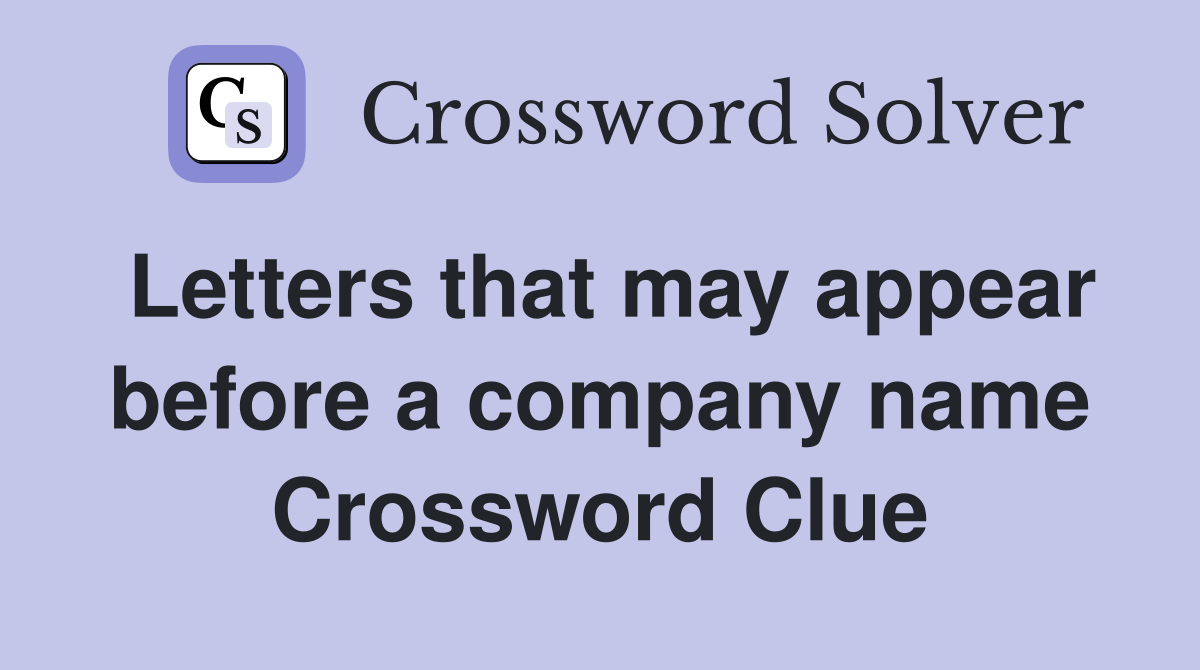 Letters that may appear before a company name Crossword Clue