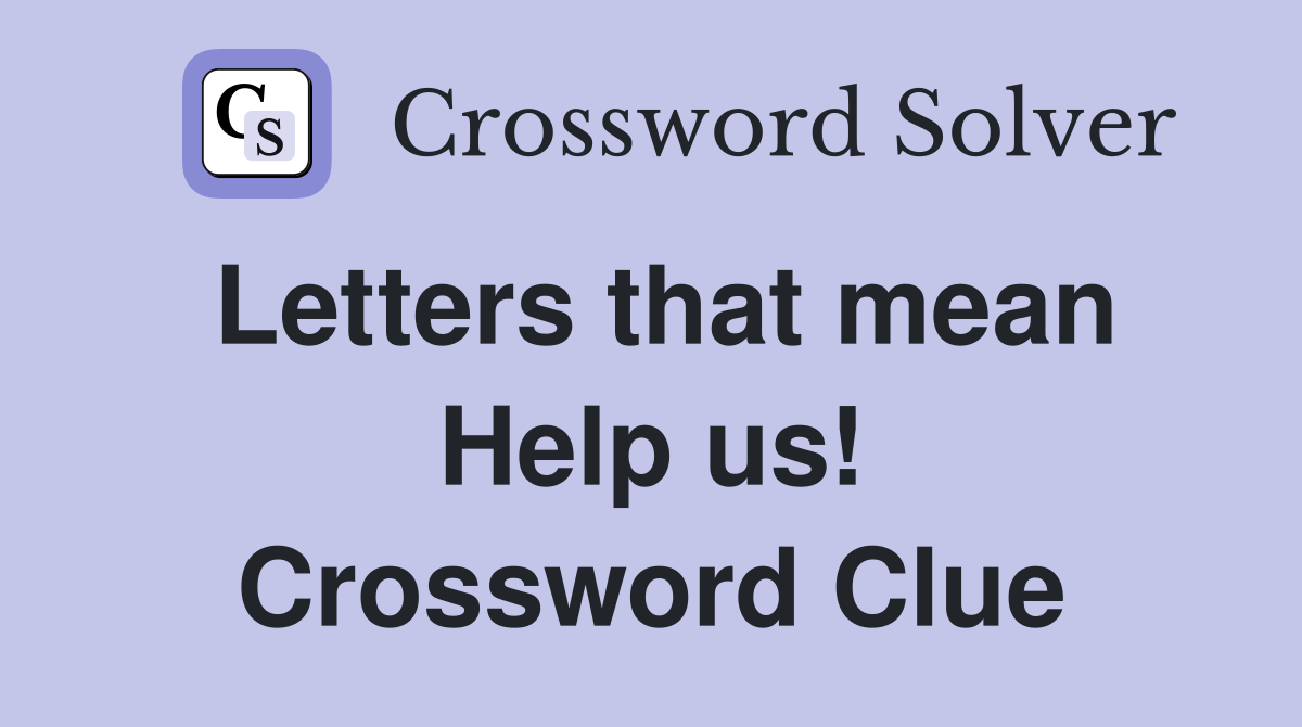 Letters that mean Help us! Crossword Clue