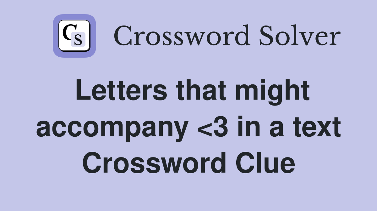 Letters that might accompany <3 in a text Crossword Clue