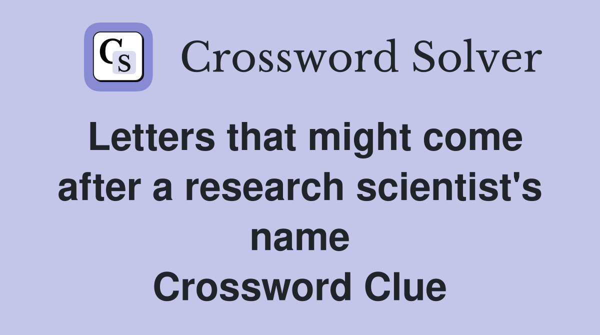 Letters that might come after a research scientist's name Crossword Clue