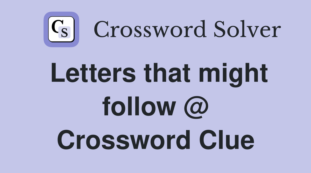 Letters that might follow @ Crossword Clue