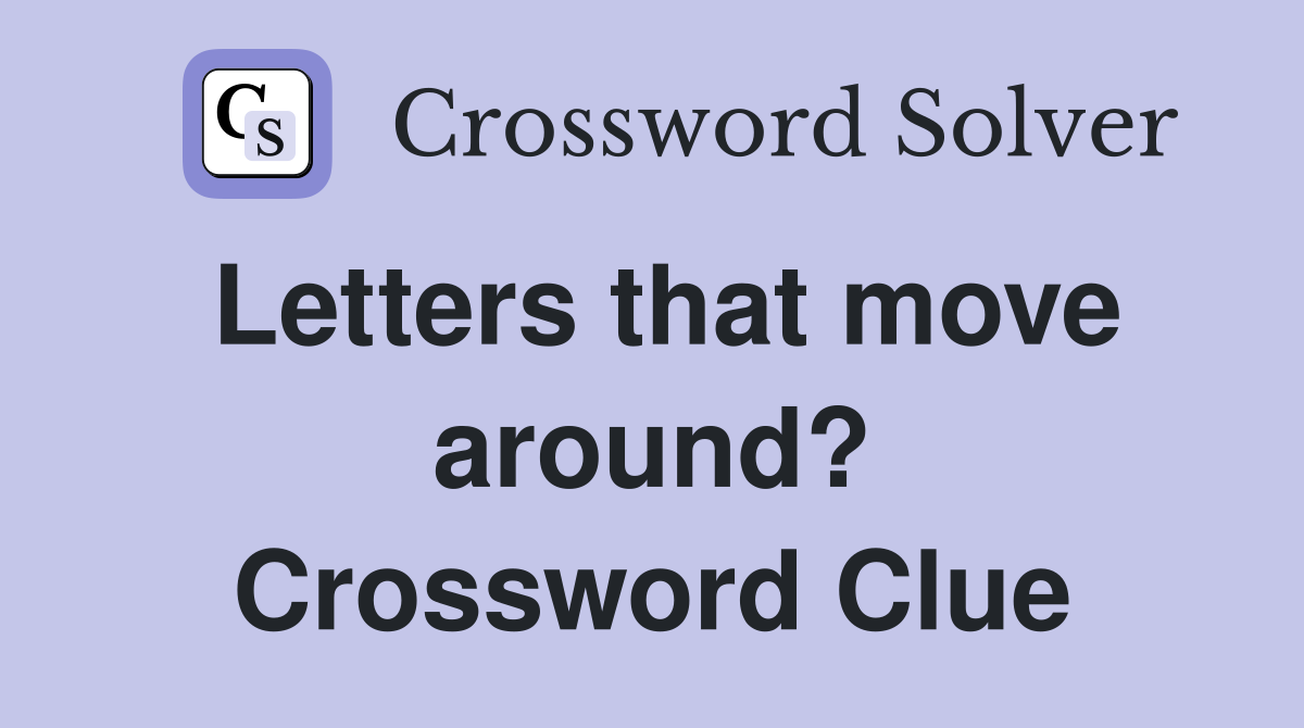 Letters that move around? Crossword Clue