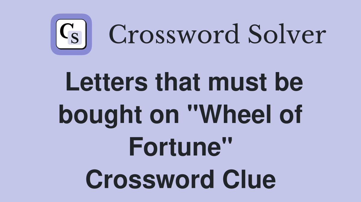 Letters that must be bought on "Wheel of Fortune" Crossword Clue