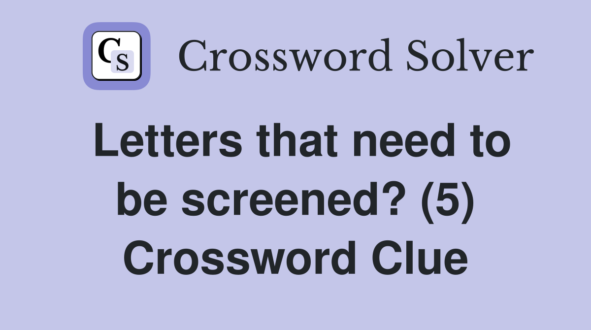 Letters that need to be screened? (5) Crossword Clue