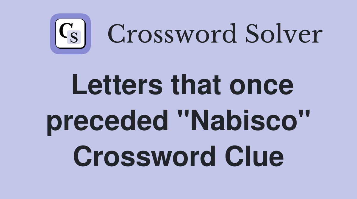 Letters that once preceded "Nabisco" Crossword Clue