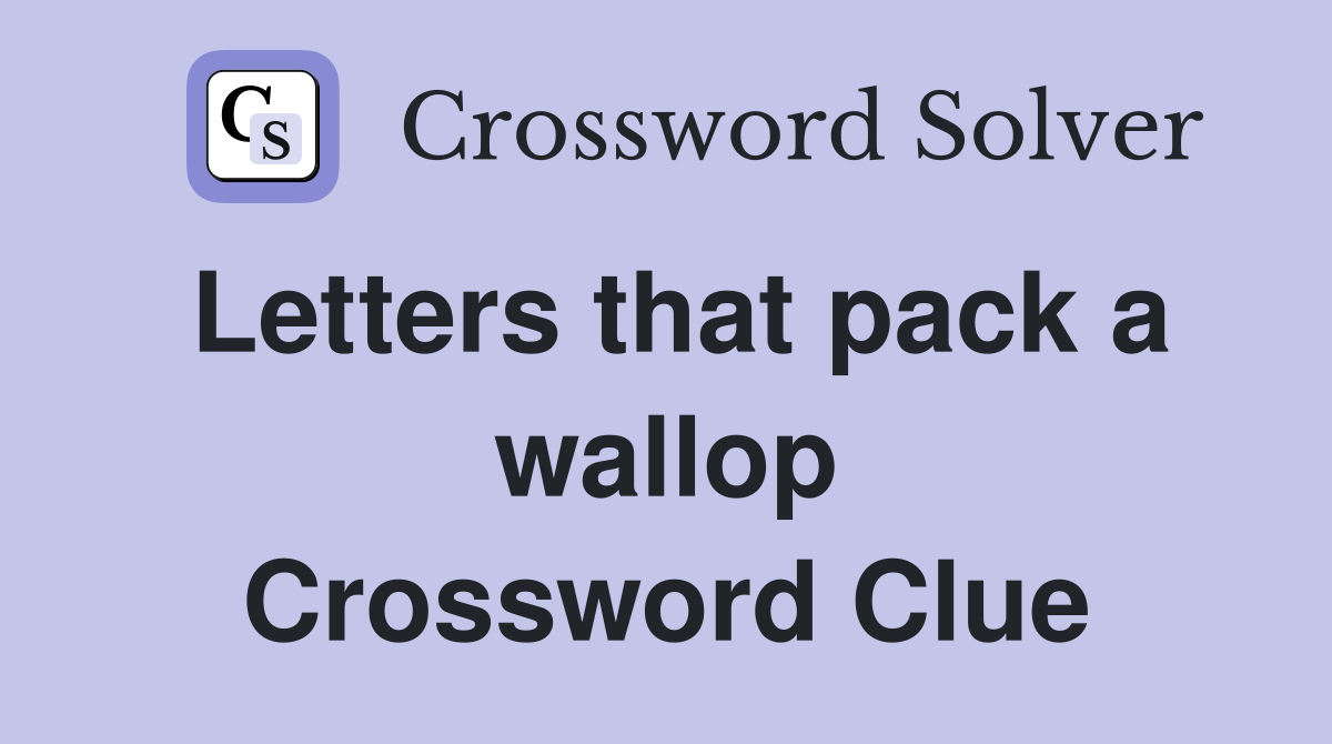 Letters that pack a wallop Crossword Clue