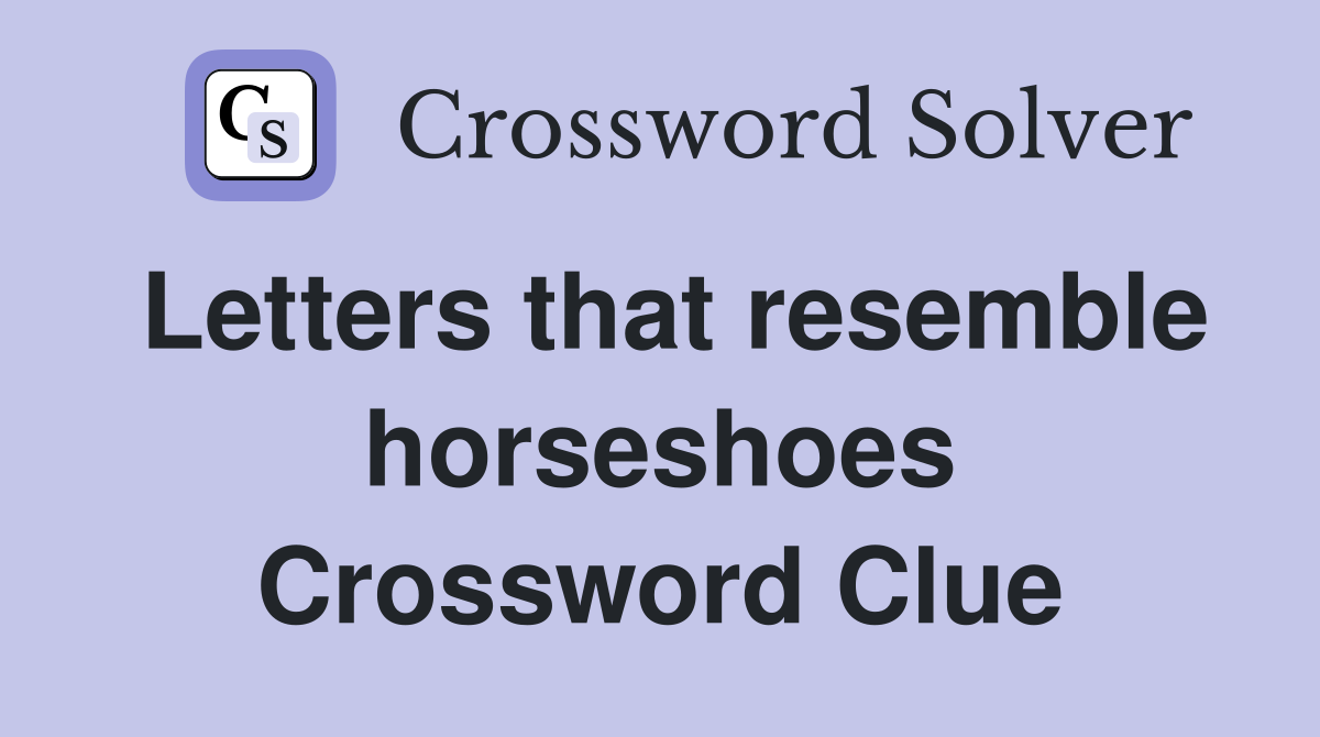 Letters that resemble horseshoes Crossword Clue
