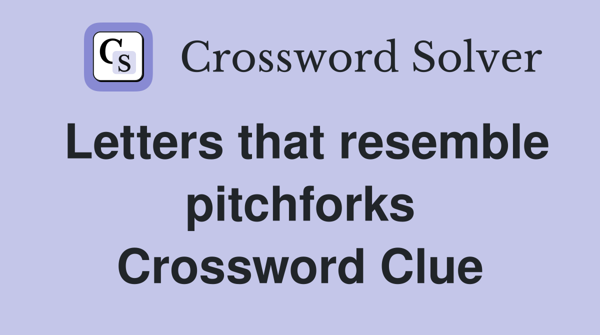 Letters that resemble pitchforks Crossword Clue