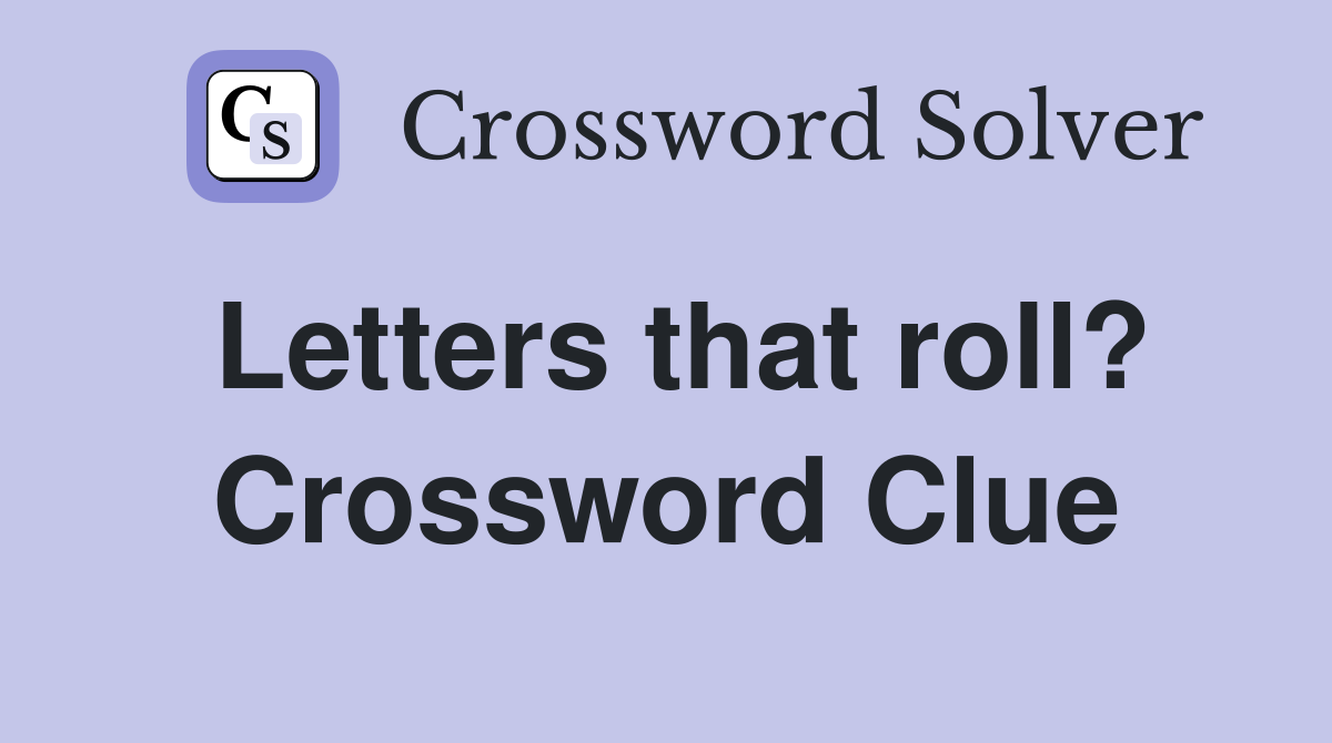 Letters that roll? Crossword Clue