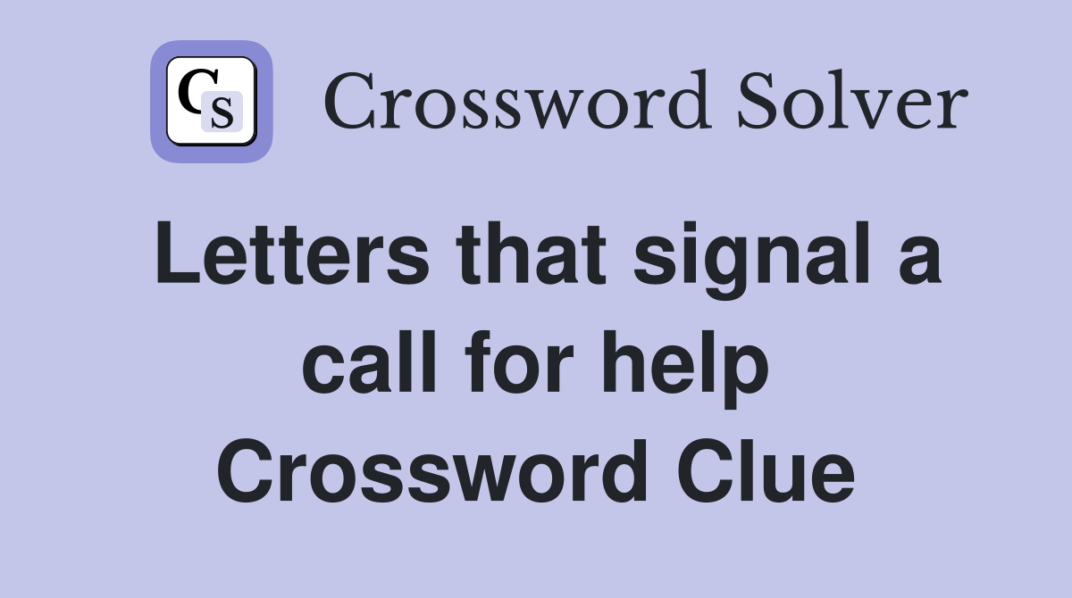 Letters that signal a call for help Crossword Clue